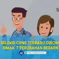 7 Perubahan Bagaimana Sistem Seleksi CPNS yang Baru
