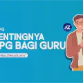 Mengapa Guru Wajib Ikut PPG? Pentingnya Sertifikasi Guru