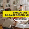 Apa Manfaat dan Strategi Belajar Kelompok yang Efektif